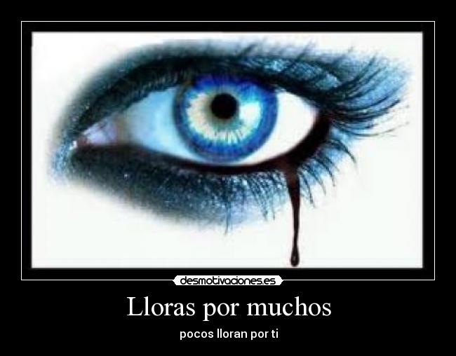 Lloras por muchos -