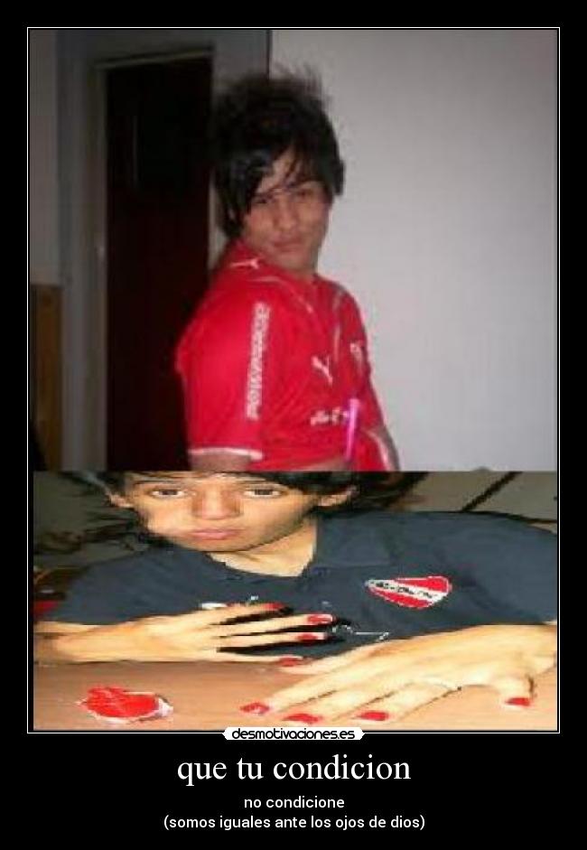 que tu condicion -