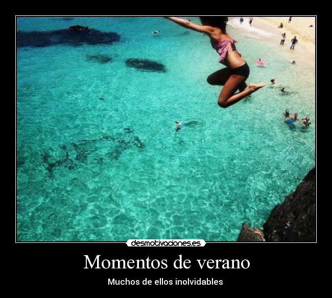 Momentos de verano - Muchos de ellos inolvidables 