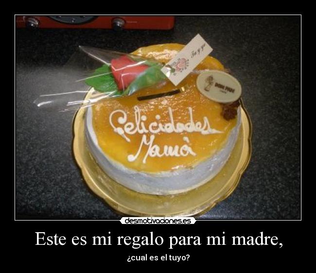 Este es mi regalo para mi madre, -