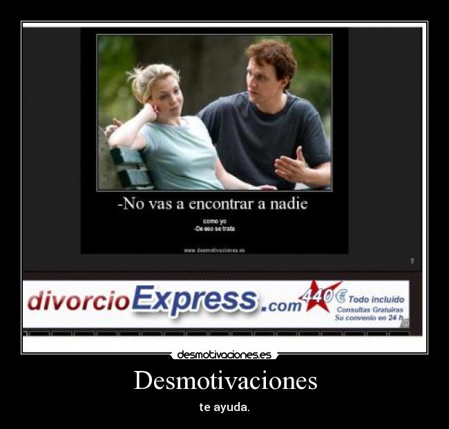 Desmotivaciones - te ayuda.