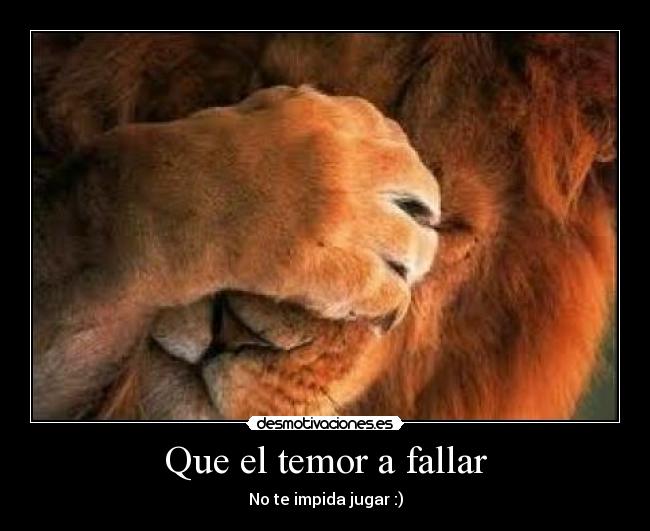 Que el temor a fallar -