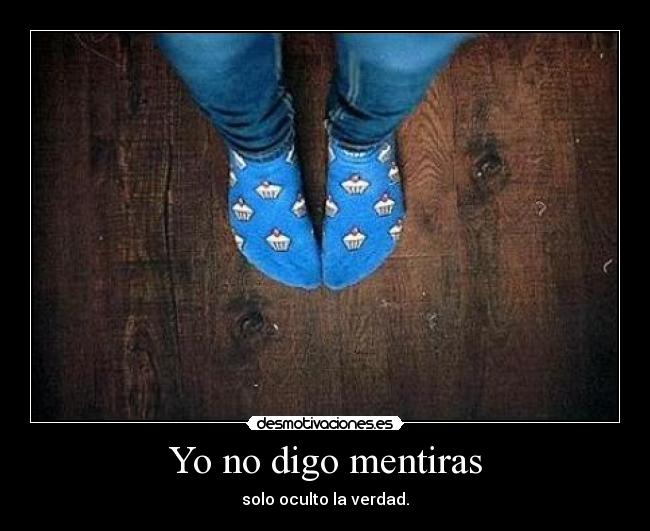 Yo no digo mentiras - solo oculto la verdad.
