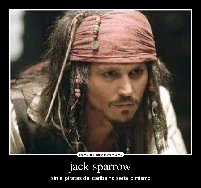 jack sparrow - sin el piratas del caribe no seria lo mismo