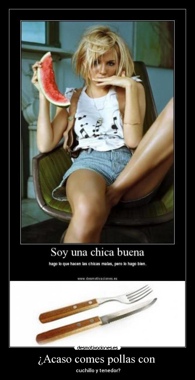 ¿Acaso comes pollas con -