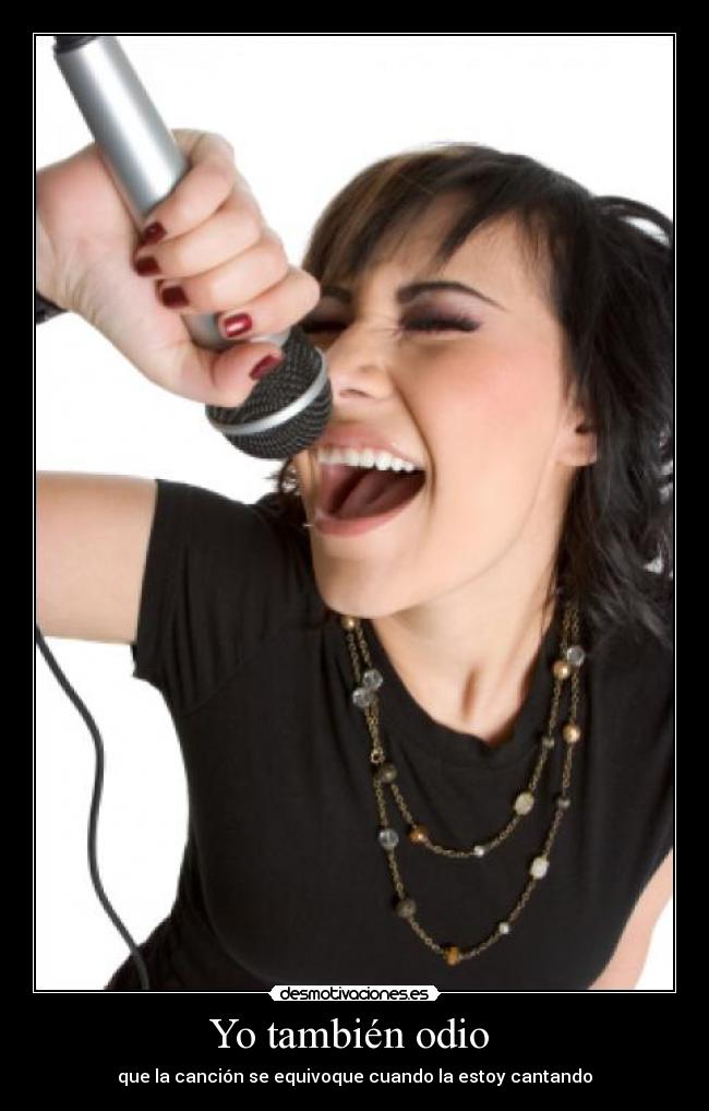 Yo también odio - que la canción se equivoque cuando la estoy cantando