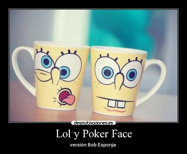 Lol y Poker Face - versión Bob Esponja 