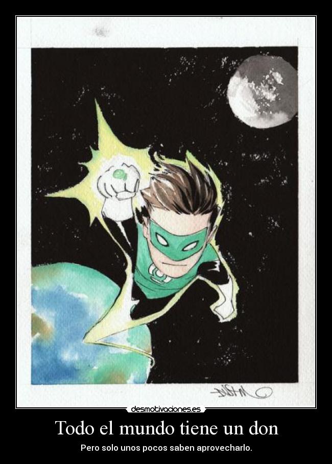 Todo el mundo tiene un don - Pero solo unos pocos saben aprovecharlo.