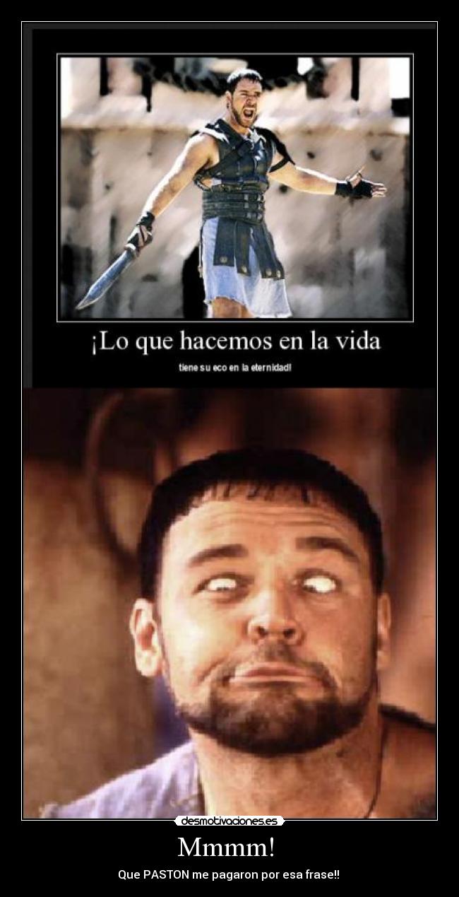 Mmmm! - Que PASTON me pagaron por esa frase!!
