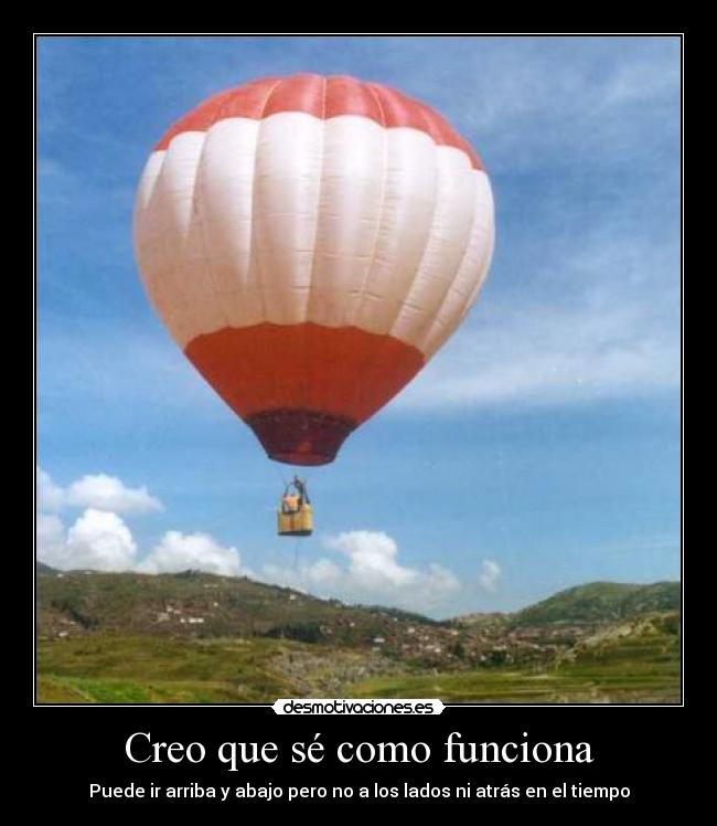 Creo que sé como funciona - Puede ir arriba y abajo pero no a los lados ni atrás en el tiempo