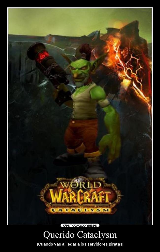 Querido Cataclysm - ¡Cuando vas a llegar a los servidores piratas!