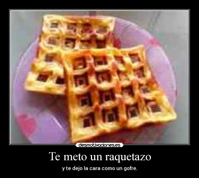 Te meto un raquetazo -