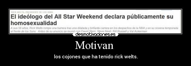 Motivan - los cojones que ha tenido rick welts.