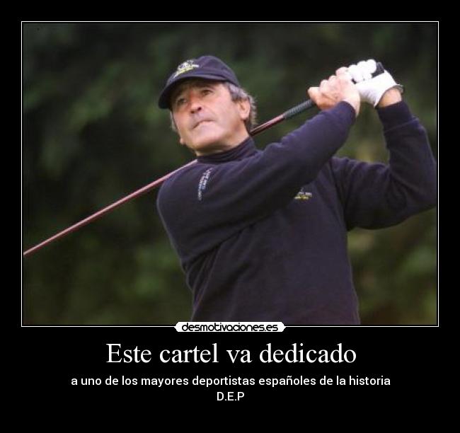 Este cartel va dedicado - a uno de los mayores deportistas españoles de la historia
D.E.P
