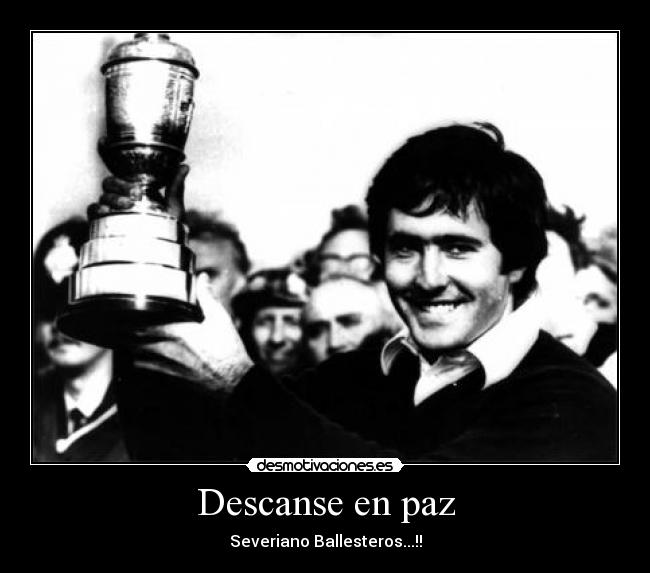 Descanse en paz - Severiano Ballesteros...!!