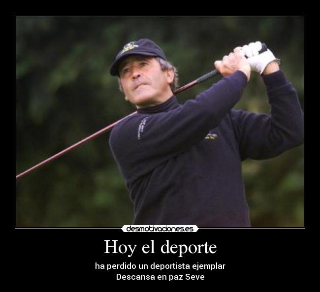 Hoy el deporte - ha perdido un deportista ejemplar
Descansa en paz Seve
