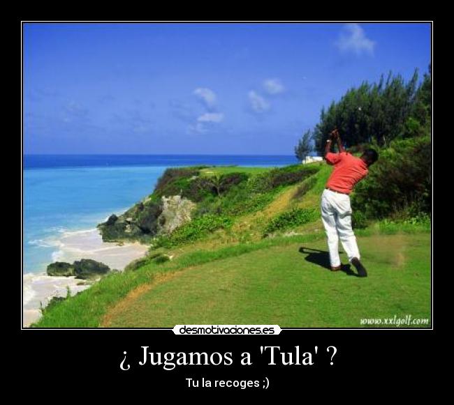 ¿ Jugamos a Tula ? - Tu la recoges ;)