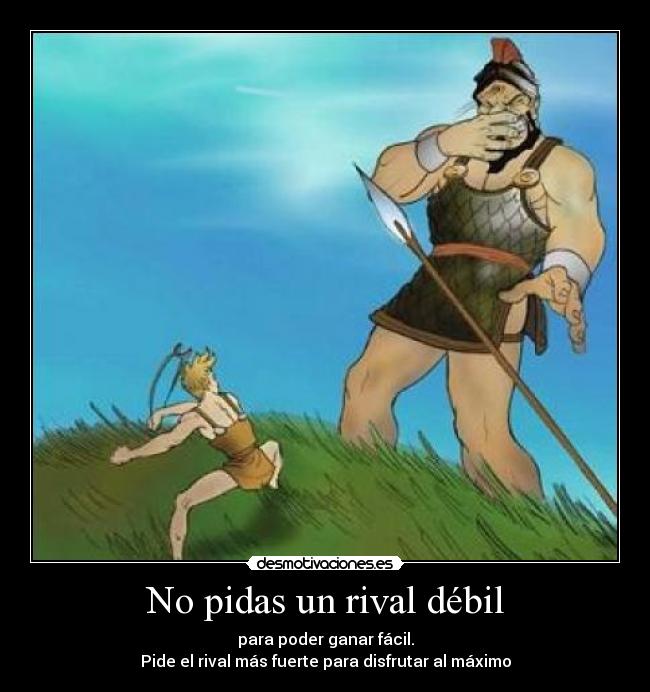 No pidas un rival débil -