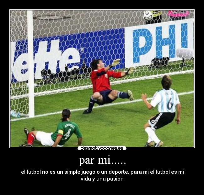 par mi..... - el futbol no es un simple juego o un deporte, para mi el futbol es mi vida y una pasion
