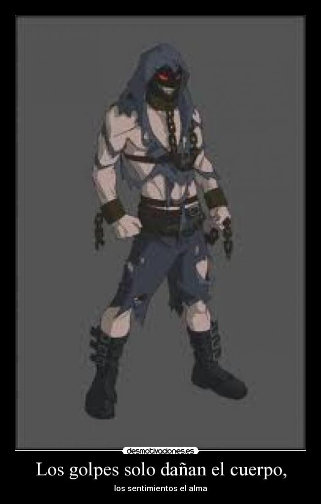 Los golpes solo dañan el cuerpo, - los sentimientos el alma