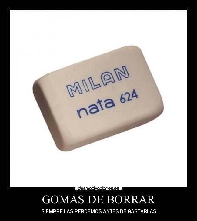 GOMAS DE BORRAR - SIEMPRE LAS PERDEMOS ANTES DE GASTARLAS