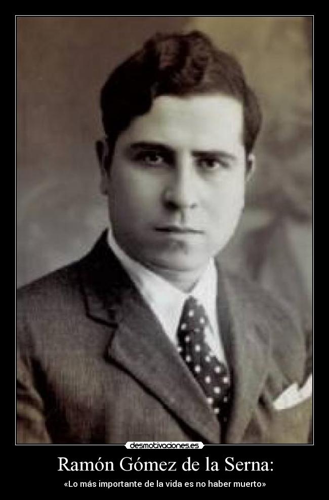 Ramón Gómez de la Serna: -