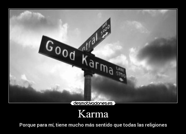 Karma - Porque para mí, tiene mucho más sentido que todas las religiones