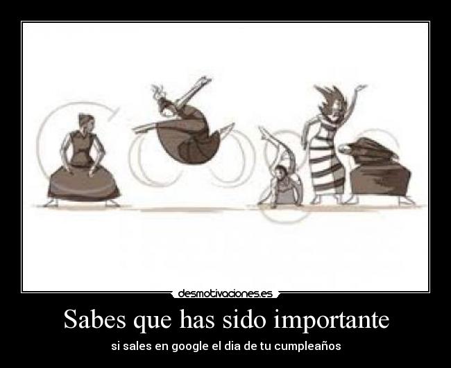 Sabes que has sido importante -