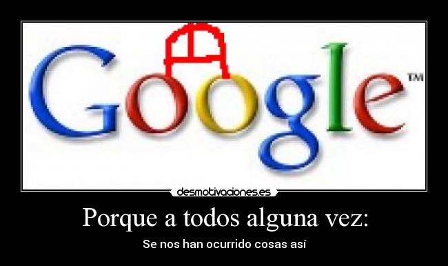 Porque a todos alguna vez: - 