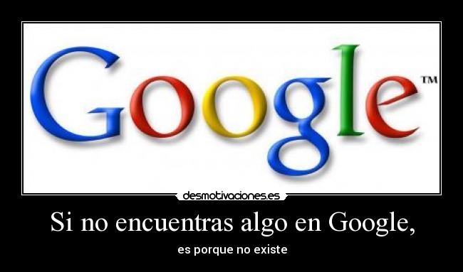 Si no encuentras algo en Google, - es porque no existe