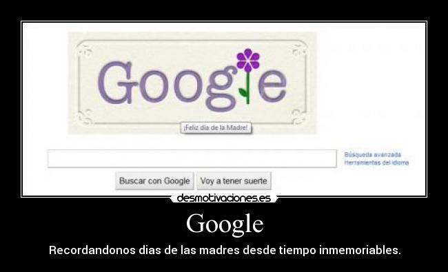 Google - Recordandonos dias de las madres desde tiempo inmemoriables.