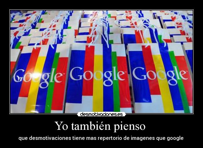 Yo también pienso - que desmotivaciones tiene mas repertorio de imagenes que google
