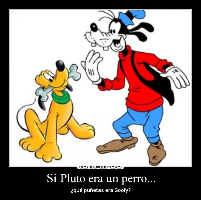 Si Pluto era un perro... - ¿qué puñetas era Goofy?