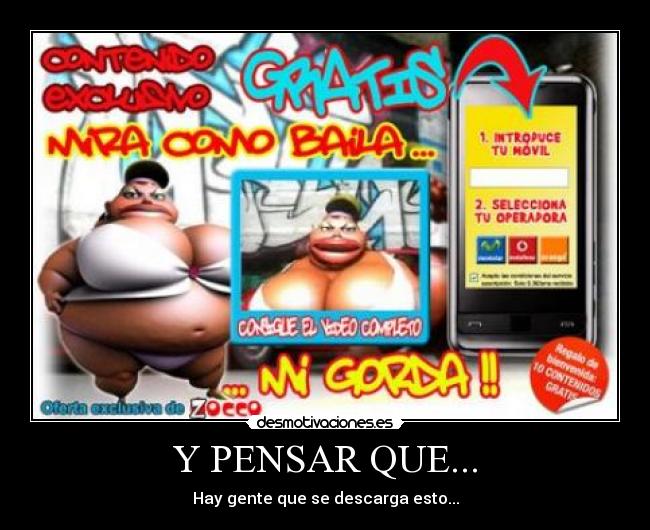 Y PENSAR QUE... - Hay gente que se descarga esto...