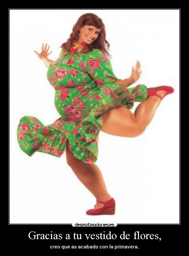 Gracias a tu vestido de flores, - 