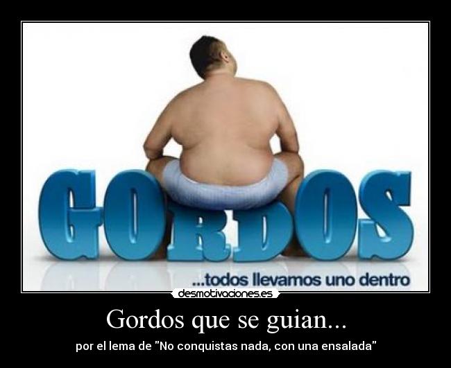 Gordos que se guian... - por el lema de No conquistas nada, con una ensalada
