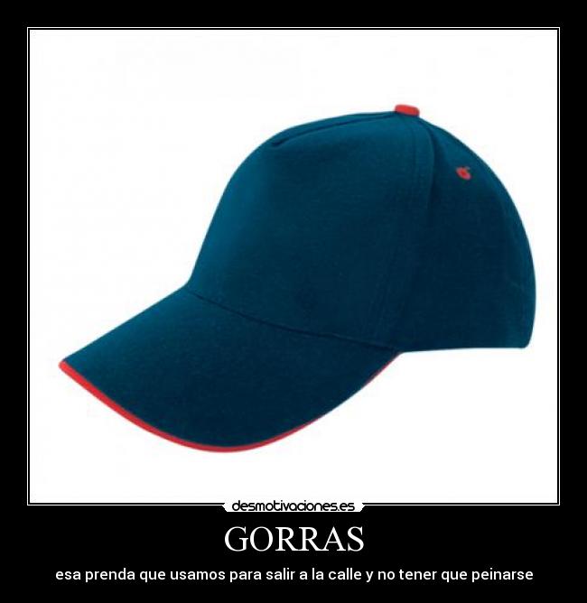 GORRAS - esa prenda que usamos para salir a la calle y no tener que peinarse