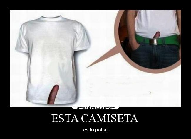 ESTA CAMISETA  - es la polla !