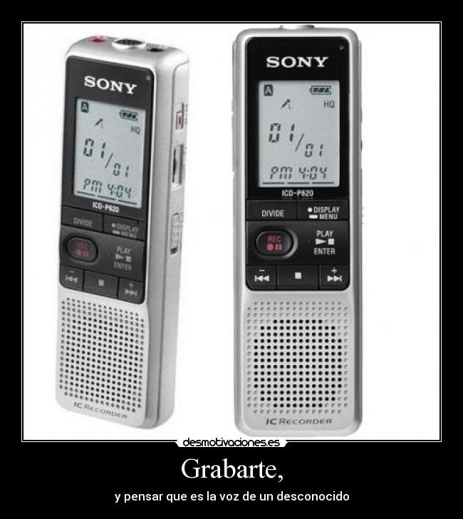 Grabarte, - y pensar que es la voz de un desconocido