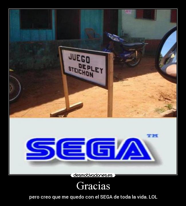 Gracias - pero creo que me quedo con el SEGA de toda la vida. LOL