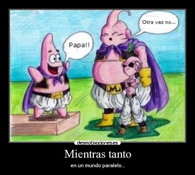 Mientras tanto - en un mundo paralelo...