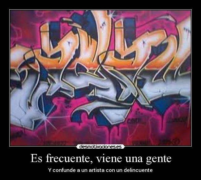 Es frecuente, viene una gente -