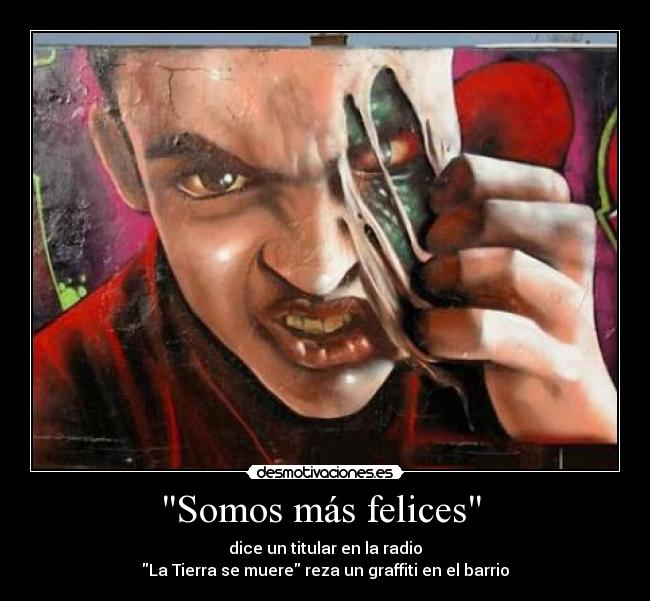 carteles somos mas felices dice titular radio la tierra muere reza graffiti barrio desmotivaciones