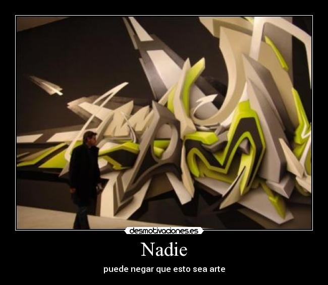 Nadie - puede negar que esto sea arte