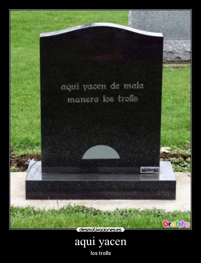 aqui yacen - los trolls