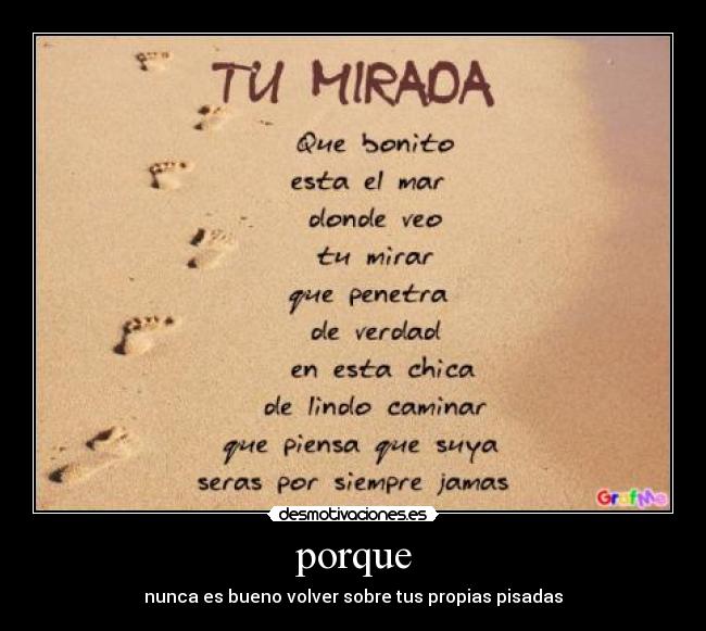 porque - nunca es bueno volver sobre tus propias pisadas