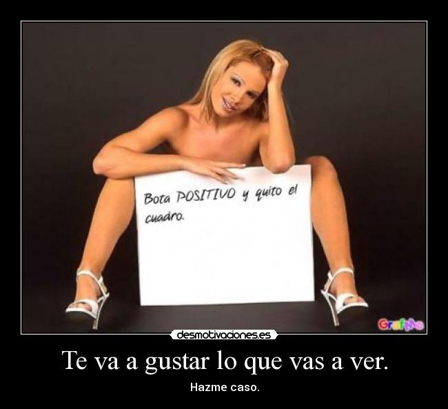 Te va a gustar lo que vas a ver. -