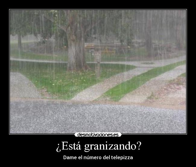 ¿Está granizando? -