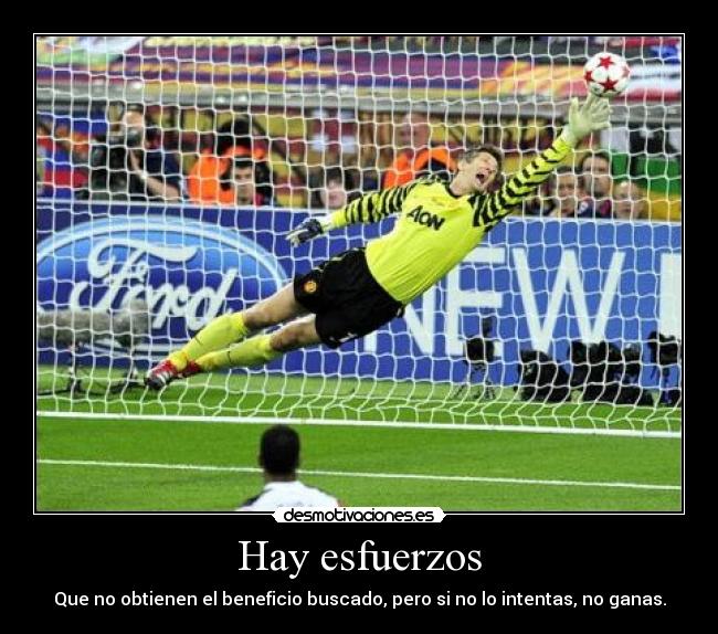 Hay esfuerzos - Que no obtienen el beneficio buscado, pero si no lo intentas, no ganas.