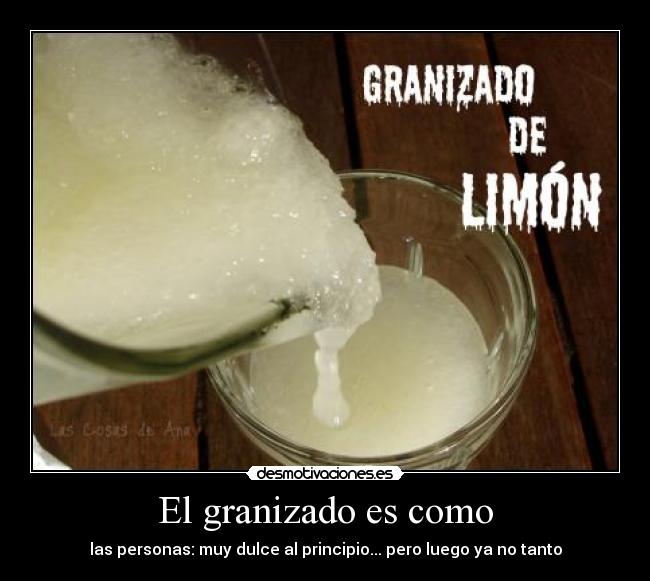 El granizado es como - las personas: muy dulce al principio... pero luego ya no tanto